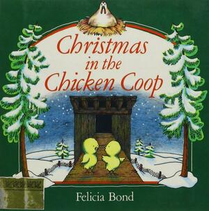Christmas in the Chicken Coop by Felicia Bond