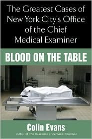 Blood on the Table: The Greatest Cases of New York City's Office of the Chief Medical Examiner by Colin Evans