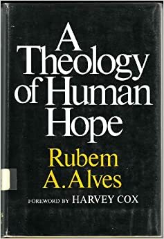 A Theology of Human Hope by Harvey Cox, Rubem Alves