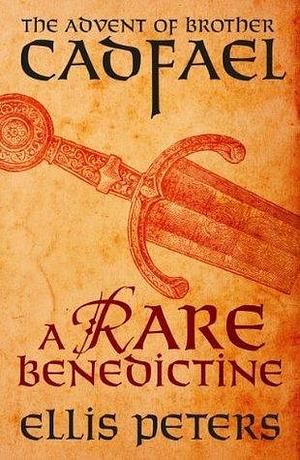 A Rare Benedictine: The Advent Of Brother Cadfael: Three medieval whodunnits featuring classic crime's most unique detective by Ellis Peters, Ellis Peters