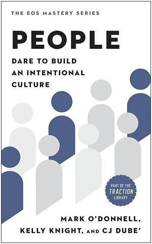 People: Dare to Build an Intentional Culture by Kelly Knight, CJ DuBe', Mark O'Donnell, Mark O'Donnell