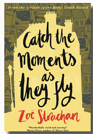 Catch the Moments as They Fly  by Zoë Strachan