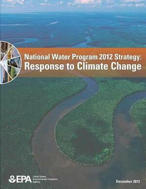 National Water Program 2012 Strategy: Response to Climate Change by U. S. Environmental Protection Agency