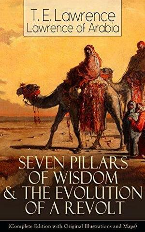 Seven Pillars of Wisdom & The Evolution of a Revolt by Thomas Edward Lawrence, Thomas Edward Lawrence