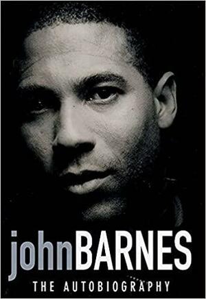 John Barnes: The Autobiography by John Barnes, Henry Winter