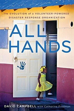 All Hands: The Evolution of a Volunteer-Powered Disaster Response Organization by Catherine Fredman, David Campbell