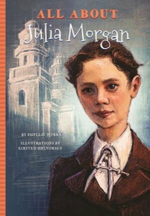 All About Julia Morgan by Phyllis Perry, Kirsten Halvorsen