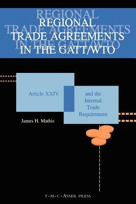 Regional Trade Agreements in the Gatt/Wto: Artical XXIV and the Internal Trade Requirement by James Mathis