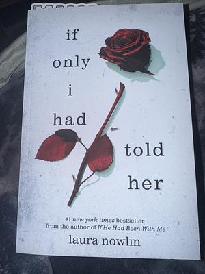 If only I had told her  by Laura Nowlin