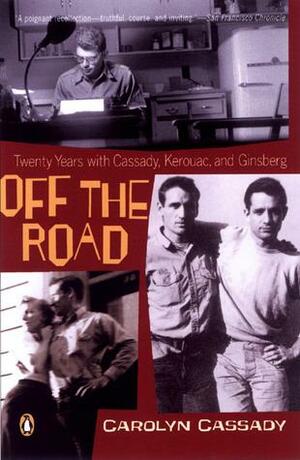 Off The Road My Twenty Years With Cassady, Kerouac, And Ginsberg by Carolyn Cassady