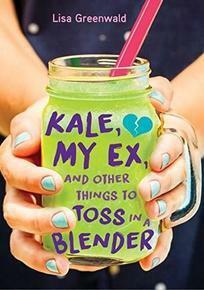 Kale, My Ex, and Other Things to Toss in a Blender by Lisa Greenwald