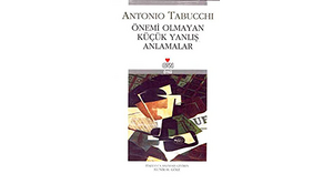 Önemi Olmayan Küçük Yanlış Anlamalar by Antonio Tabucchi