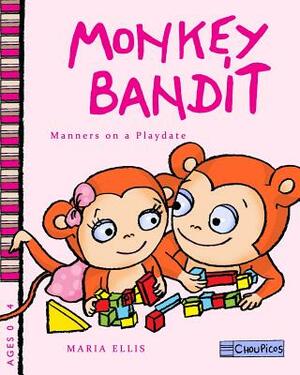 Monkey Bandit - Manners on a Playdate by Maria Ellis