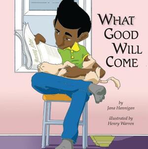 What Good Will Come by Jana Hannigan