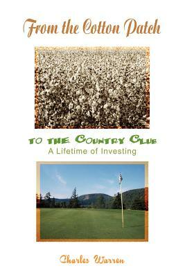 From the Cotton Patch to the Country Club: A Lifetime of Investing by Charles Warren