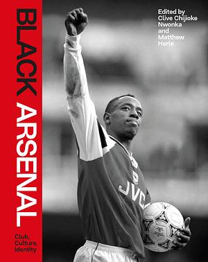 Black Arsenal by Matthew Harle, Clive Chijioke Nwonka