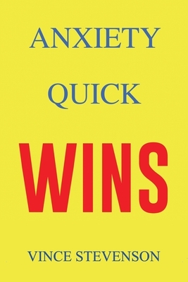 Anxiety Quick Wins by Vince Stevenson