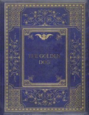 The Golden Dog: Le Chien D'Or by William Kirby