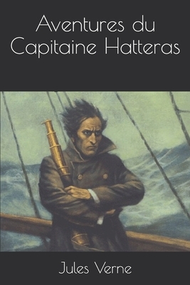 Aventures du Capitaine Hatteras by Jules Verne