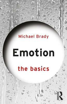 Emotion: The Basics by Michael Brady