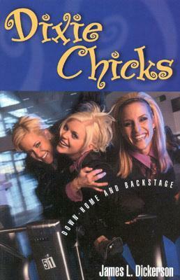 Dixie Chicks: Down-Home and Backstage by James L. Dickerson