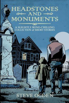 Headstones and Monuments: A slightly bone-chilling collection of short stories by 