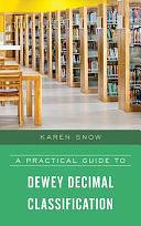 A Practical Guide to Dewey Decimal Classification by Karen Snow