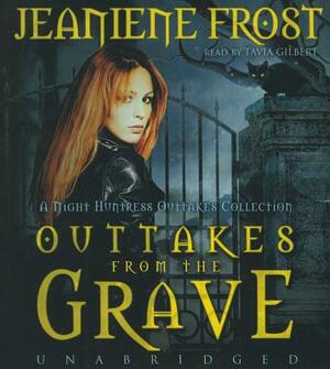 Outtakes from the Grave: A Night Huntress Outtakes Collection by Jeaniene Frost