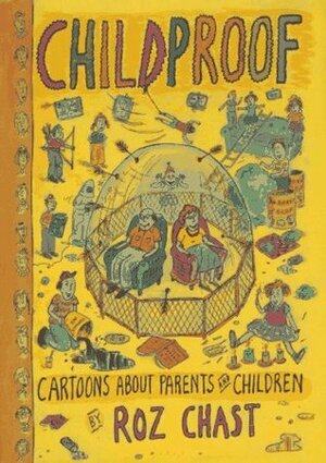 Childproof: Cartoons about Parents and Children by Roz Chast