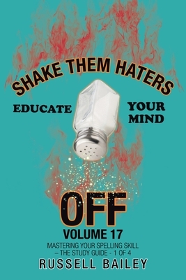 Shake Them Haters off Volume 17: Mastering Your Spelling Skill - the Study Guide- 1 of 4 by Russell Bailey