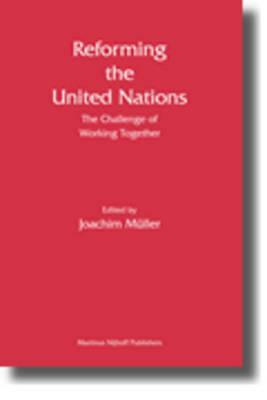 Reforming the United Nations: The Challenge of Working Together by Joachim Müller