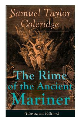 The Rime of the Ancient Mariner (Illustrated Edition): The Most Famous Poem of the English literary critic, poet and philosopher, author of Kubla Khan by Gustave Doré, Samuel Taylor Coleridge