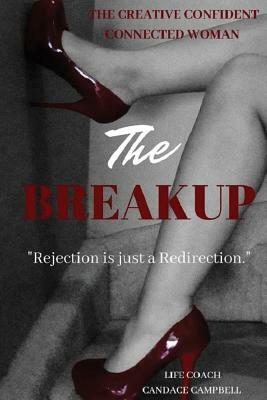The Breakup: Balancing Releasing Emotional Analysing knowledgeable understanding Process by Candace Campbell