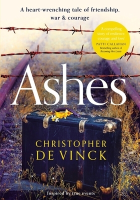 Ashes: A Ww2 Historical Fiction Inspired by True Events. a Story of Friendship, War and Courage by Christopher de Vinck