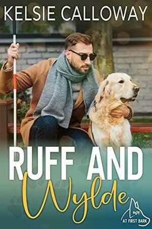 Ruff & Wylde: Love At First Bark by Kelsie Calloway