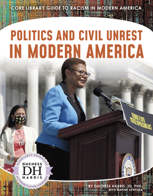 Politics and Civil Unrest in Modern America by Duchess Harris