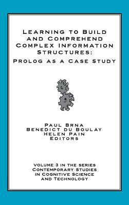 Learning to Build and Comprehend Complex Information Structures: PROLOG as a Case Study by Helen Pain, Paul Brna, Benedict Du Boulay