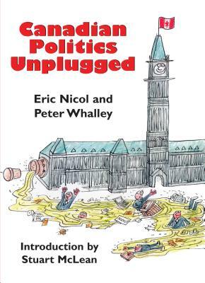 Canadian Politics Unplugged by Peter Whalley, Eric Nicol