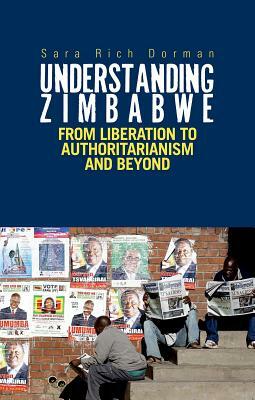 Understanding Zimbabwe: From Liberation to Authoritarianism by Sarah Rich Dorman