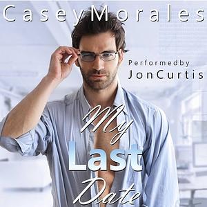 My Last Date by Casey Morales