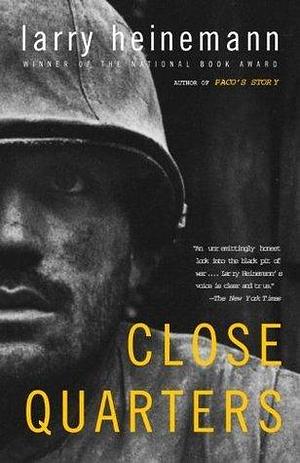 Close Quarters: A Novel by Larry Heinemann, Larry Heinemann