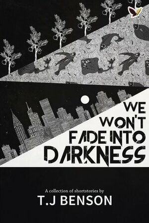 We Won't Fade into Darkness by TJ Benson