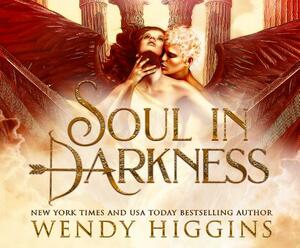 Soul in Darkness by Wendy Higgins