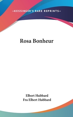 Rosa Bonheur by Elbert Hubbard, Fra Elbert Hubbard