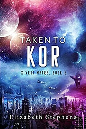 Taken to Kor by Elizabeth Stephens