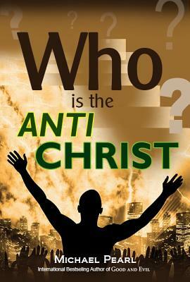 Who Is the Antichrist? by Michael Pearl