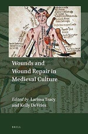 Wounds and Wound Repair in Medieval Culture by Larissa Tracy, Kelly DeVries