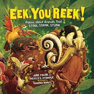 Eek, You Reek!: Poems about Animals That Stink, Stank, Stunk by Jane Yolen, Eugenia Nobati