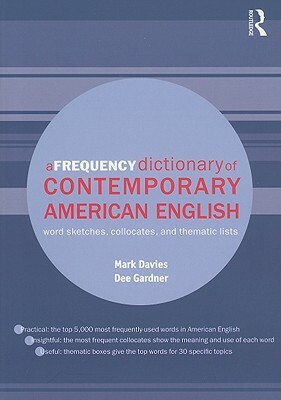 A Frequency Dictionary of Contemporary American English: Word Sketches, Collocates and Thematic Lists by Mark Davies, Dee Gardner