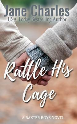 Rattle His Cage: The Baxter Boys #4 (Baxter Boys Rattled) by Jane Charles